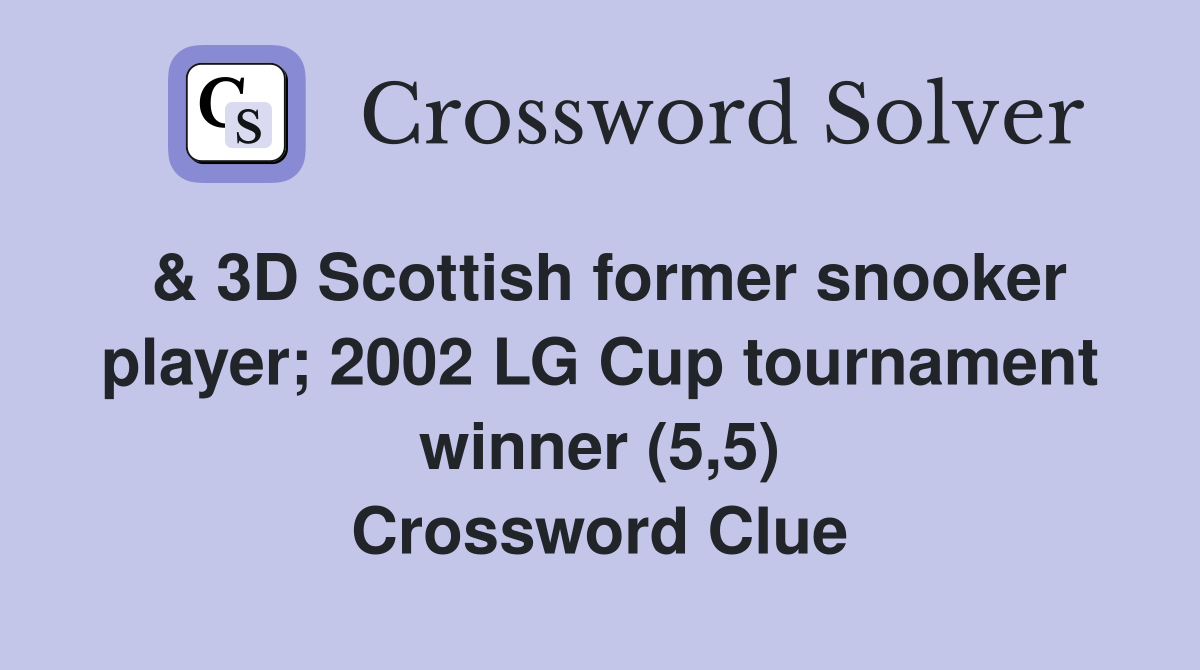 & 3D Scottish former snooker player; 2002 LG Cup tournament winner (5,5
